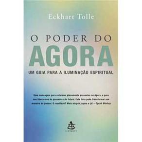 O Poder do Agora: um Guia Para a Iluminação Espiritual