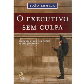O Executivo Sem Culpa: Mantendo os Valores Pessoais na Vida Profissional