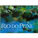 Livro - Rio do Peixe: Atlas da Bacia Hidrográfica