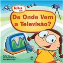 Livro - Kika em - De Onde Vem a Televisão?