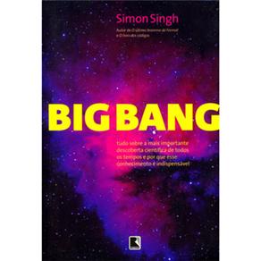Big Bang: tudo Sobre a Mais Importante Descoberta Científica de Todos os Tempos e por que esse Conhecimento é Indispensável - cod: 9788501072139