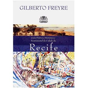 Guia Pr&aacute;tico, Hist&oacute;rico e Sentimental da Cidade do Recife - cod: 9788526010673