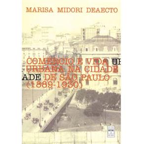 Com&eacute;rcio e Vida Urbana na Cidade de S&atilde;o Paulo ( 1889 - 1930 ) - Marisa Midore Deaecto - cod: 9788573592580