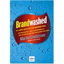 Livro - Brandwashed: o Lado Oculto do Marketing - Martin Lindstrom