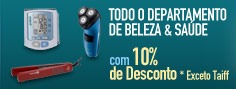 Todo o Departamento de Beleza & Saúde com 10% de Desconto* Exceto Taiff