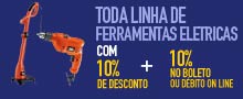 Toda Linha de Ferramentas Eletricas com 10% de desconto