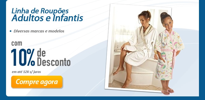 Linha de Roupões Adultos e Infantis com 10% de Desconto