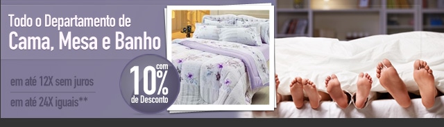 Todo o Departamento de Cama, Mesa e Banho com 10% de Desconto