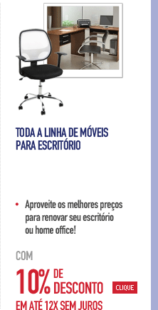 Toda a Linha de Móveis para Escritório com 10% de Desconto