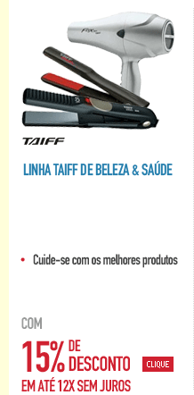Linha Taiff de Beleza & Saúde com 15% de Desconto